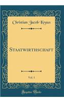 Staatwirthschaft, Vol. 1 (Classic Reprint)