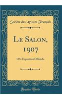 Le Salon, 1907: 125e Exposition Officielle (Classic Reprint)