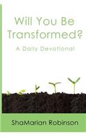 Will You Be Transformed?