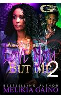 Who's Going To Love You But Me 2