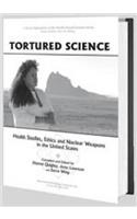 Tortured Science: Health Studies, Ethics and Nuclear Weapons in the United States(Critical Approaches in the Health Social Sciences Series)