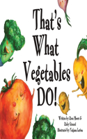 That's What Vegetables Do!