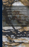 Geology and Oil and Gas Possibilities of Parts of Marion and Clay Counties