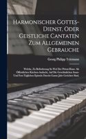 Harmonischer Gottes-dienst, Oder Geistliche Cantaten Zum Allgemeinen Gebrauche