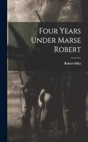 Four Years Under Marse Robert