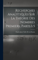 Recherches Analytiques Sur La Théorie Des Nombres Premiers, Parts 1-5
