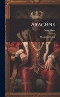 Arachne: Historischer Roman