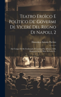 Teatro Eroìco E Polìtico De' Govermi De Viceré Del Regno Di Napoli, 2