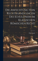 Anfechtung Von Rechtshandlungen Des Schuldners Im Klassischen Römischen Recht