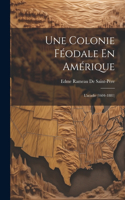 Une Colonie Féodale En Amérique: L'acadie (1604-1881)