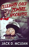 Celebrity Chef Zombie Apocalypse: Clear Print Edition