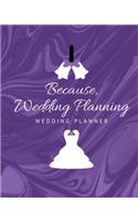 Because Wedding Planning