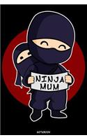 Ninja Mum: Ninja Journal Ninja Warrior Notebook Gift idea for boys and girls for school Samurai composition book Ninja Mums writing book Birthday present