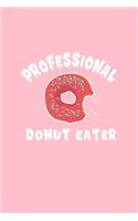 Professional Donut Eater: Lined Journal - Professional Donut Eater Black Fun-ny Doughnut Baker Gift - Pink Ruled Diary, Prayer, Gratitude, Writing, Travel, Notebook For Men W