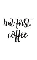 But First, Coffee