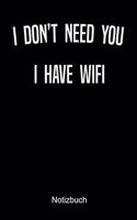 I Don't Need You I Have Wifi Notizbuch: Kariertes Notizbuch für Nerds, Geeks, Internet, Computer, Videospiel und Gaming Fans - Notizheft Klatte für Männer, Frauen und Kinder