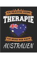 Ich Brauche Keine Therapie Ich Muss Nur Nach Australien: Australien Reisetagebuch mit Checklisten - Tagesplaner und vieles mehr Australien Reisejournal 115 Seiten - ca. A 4