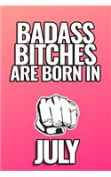 Bad Ass Bitches Are Born in July