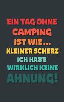 Ein Tag ohne Camping ist wie...: Notizbuch - tolles Geschenk für Notizen, Scribbeln und Erinnerungen - gepunktet mit 100 Seiten