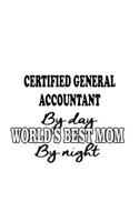 Certified General Accountant By Day World's Best Mom By Night: Unique Certified General Accountant Notebook, Accounting/Bookkeeping Journal Gift, Diary, Doodle Gift or Notebook - 6 x 9 Compact Size, 109 Blank Li