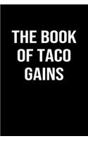 The Book Of Taco Gains: A funny soft cover blank lined journal to jot down ideas, memories, goals or whatever comes to mind.