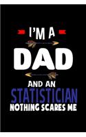 I'm a dad and a statistician. Nothing scares me: Notebook - Journal - Diary - 110 Lined pages - 6 x 9 in - 15.24 x 22.86 cm - Doodle Book - Funny Great Gift