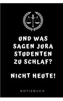 Und Was Sagen Jura Studenten Zu Schlaf? Nicht Heute! Notizbuch: A5 Notizbuch LINIERT für Anwälte Juristen - Geschenkidee für Studenten - Abitur - Studium - Jura - Geburtstag - Lustiger Spruch - Studentenbuch