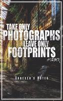 Take Only Photographs Leave Only Footprints
