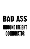 Badass Inbound Freight Coordinator: Best Inbound Freight Coordinator Notebook, Journal Gift, Diary, Doodle Gift or Notebook - 6 x 9 Compact Size- 109 Blank Lined Pages