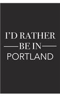 I'd Rather Be in Portland: A 6x9 Inch Matte Softcover Journal Notebook with 120 Blank Lined Pages and a Positive Hometown or Travel Cover Slogan