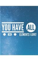 You Have All the Elements I Love