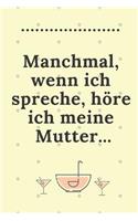 Manchmal, Wenn Ich Spreche, Höre Ich Meine Mutter...