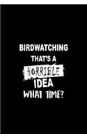 Birdwatching That's a Horrible Idea What Time?: A 6x9 Inch Dot Grid Journal, Journaling Diary, Dotted Writing Log, Dot Grid Notebook Sheets to Write Inspirations, Lists, Goals