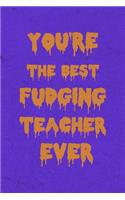 You're the Best Fudging Teacher Ever: Funny Appreciation Theme Message Blank College Lined Ruled Paper Note Book with Numbered and Personalized Pages Dripping Candy Purple Design Cover