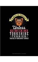 Always Be Yourself Unless You Can Be A Yorkshire Terrier Then Be A Yorkshire Terrier: Graph Paper Notebook - 1 cm Squares