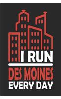 I Run Des Moines Every Day: Des Moines Notebook Des Moines Vacation Journal Handlettering Diary I Logbook 110 Journal Paper Pages Des Moines Buch 6 x 9