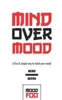 Mind Over Mood - A Fun & Simple Way to Mind Your Mood - Mind Mood - Mood Foo(TM) - A Notebook, Journal, and Mood Tracker