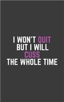 I Won't Quit But I Will Cuss The Whole Time