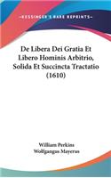 de Libera Dei Gratia Et Libero Hominis Arbitrio, Solida Et Succincta Tractatio (1610)