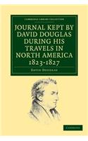 Journal Kept by David Douglas During His Travels in North America 1823 1827: Together with a Particular Description of Thirty-Three Species of America