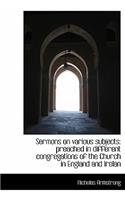 Sermons on Various Subjects: Preached in Different Congregations of the Church in England and Irelan(English)