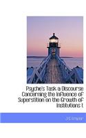Psyche's Task a Discourse Concerning the Influence of Superstition on the Growth of Institutions T