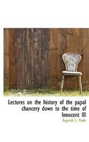 Lectures on the History of the Papal Chancery Down to the Time of Innocent III