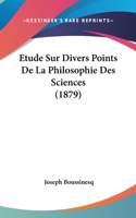 Etude Sur Divers Points De La Philosophie Des Sciences (1879)