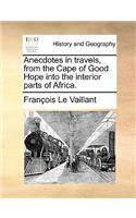 Anecdotes in Travels, from the Cape of Good Hope Into the Interior Parts of Africa.