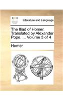 The Iliad of Homer. Translated by Alexander Pope. ... Volume 3 of 4: (English)