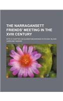 The Narragansett Friends' Meeting in the XVIII Century; With a Chapter on Quaker Beginnings in Rhode Island