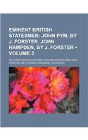 Eminent British Statesmen (Volume 3); John Pym, by J. Forster. John Hampden, by J. Forster