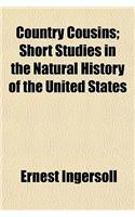 Country Cousins; Short Studies in the Natural History of the United States: (English)