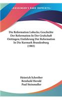 Reformation Lubecks; Geschichte Der Reformation in Der Grafschaft Oettingen; Einfuhrung Der Reformation in Die Kurmark Brandenburg (1903)